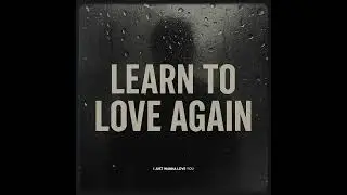 Learn To Love Again