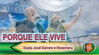 TVF7 - JOSÉ GOMES E ROSEMERY - PORQUE ELE VIVE
