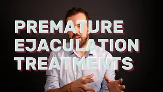 Premature Ejaculation Treatments