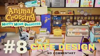 Designing The Cafe! [No commentary] - Animal Crossing Happy Home Paradise DLC Gameplay Part 8
