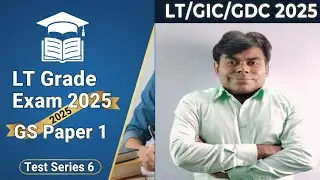 LT Grade Exam 2025 | GS Paper 1 Test Series 6
