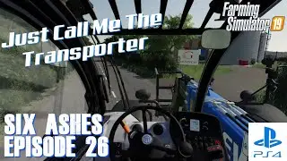 Six Ashes | Episode #26 - Just Call Me The Transporter | Farming Simulator 19