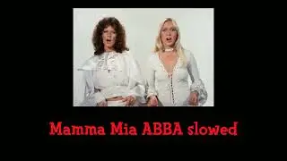 Mamma Mia ABBA slowed