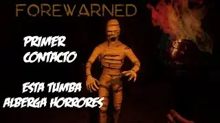 Primer Contacto - Nos Adentramos en una Tumba Antigua | Forewarned | Gameplay Espa&ntilde;ol