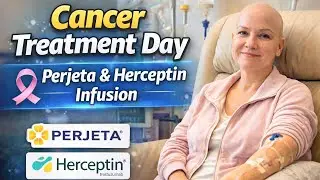 Cancer Treatment Day | Perjeta & Herceptin Infusion Experience