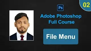 File Menu in Adobe Photoshop .Full course in Bangla Tutorial ! Class 2