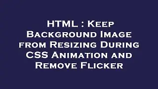 HTML : Keep Background Image from Resizing During CSS Animation and Remove Flicker