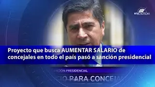 Proyecto que busca AUMENTAR SALARIO de concejales en todo el pa&iacute;s pas&oacute; a sanci&oacute;n presidencial