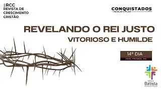14&ordm; DIA | REVELANDO O REI JUSTO, VITORIOSO E HUMILDE