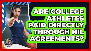 Are College Athletes Paid Directly Through NIL Agreements?