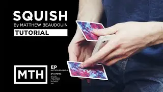 Tutorial: SQUISH by Matthew Beaudouin | MTH EP | Cardistry Touch