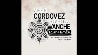Abel Cordovez & Dadda Wanche - Reggae En San Borond&oacute;n (Prod. Chico Nay)