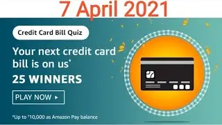 Amazon Credit Card Bill Quiz Answers Today | 7 April 2021