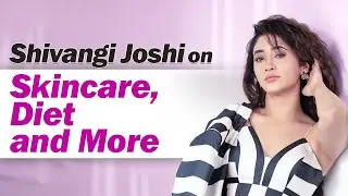 Shivangi Joshi talks about Fitness, Skincare, Diet and More | Candid Interview | Her Zindagi