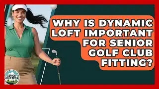 Why Is Dynamic Loft Important For Senior Golf Club Fitting? - Senior Golf Pros