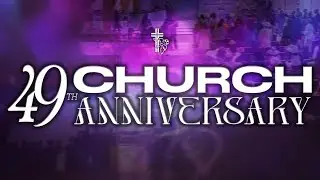 49th Church Anniversary - Saturday Night Service