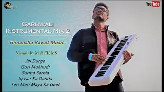 Garhwali Instrumental Mix 2 || Modern Garhwali Folk Beat || Himanshu Rawat Music || M.R FILMS ||