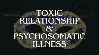 Can Toxic Relationships Cause Psychosomatic Illness?