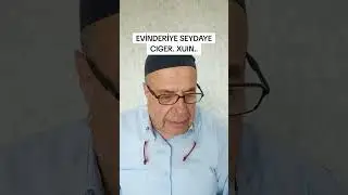 je evinderiye. seyde cıger xuin