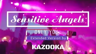 Sensitive Angels - Only You (Extended Version) by KAZOOKA , EDM, DJ, Festival,  Dance, Electro