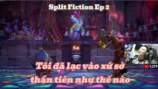 Split Fiction - Tập 2 | Gameplay Walkthrough - B&iacute; Ẩn Dần H&eacute; Lộ
