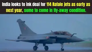 India looks to ink deal for 114 Rafale jets as early as next year.