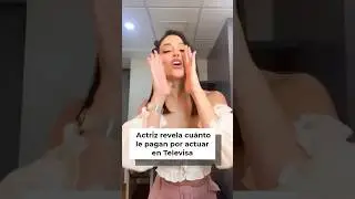 Actriz revela cu&aacute;nto le pagan por actuar en Televisa  #shortvideo
