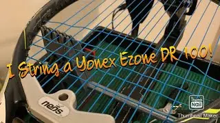 Stringing A Yonex Ezone DR 100 Tennis Racket!