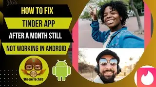 How to Fix Tinder App After A Month Still Not Working in Android After New Updates