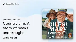 Country Life: A story of peaks and troughs by Giles Wood &middot; Audiobook preview