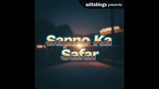 Sapno Ka Safar | Aditya Singh | Aditsblogs