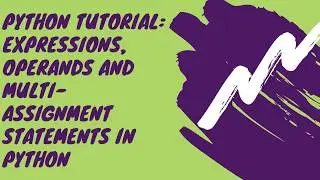 Python Tutorial: How to use Expressions, Operands and Multi-assignment Statements in Python