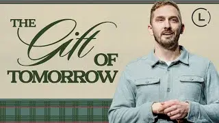 The Gift | The Gift of Tomorrow | #LifeCenterChurch #SundaySermon