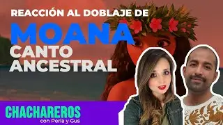 Reacción Doblaje Moana - Yo soy Moana (Canto Ancestral) 🇺🇲🇪🇸🇲🇽 | Chachareros