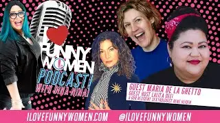 May 3, 2021 I ❤️ Funny Women! Full Podcast w/ Maria De La Ghetto