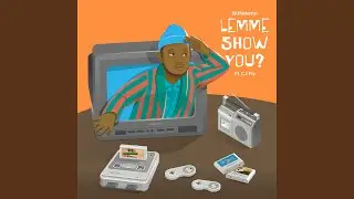 LEMME SHOW YOU? (Feat. CJ Fly)