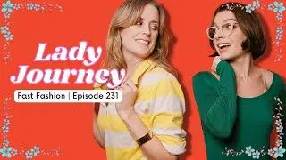 Fast Fashion | Ep 231 | Lady Journey Podcast