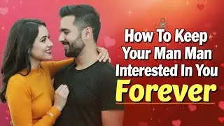 Psychology Tricks To Keep Your Man Interested In You Forever (He'll Never Leave)