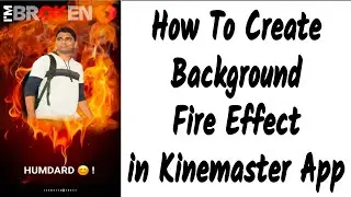 How to Create Background Fire Effect in Kinemaster 2020 || Trending Lyrical Video Editing