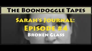 Sarah Boone's Journal: Episode #4, Broken Glass