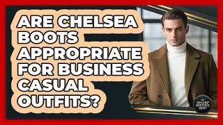 Are Chelsea Boots Appropriate For Business Casual Outfits?