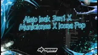 Alejo isakk 3en1 X Municiones X Icona Pop - Dj Maxi Cacerez