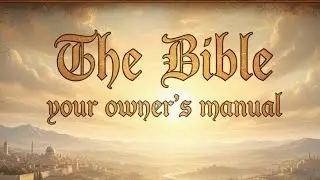 The Bible: Your Owner's Manual