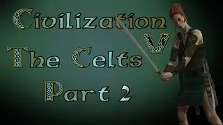 Let's Play Civilization 5 - The Celts Part 2 - Community Balance Mod
