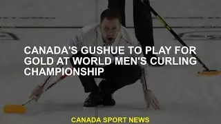 Canada's Gushue fights for gold at World Men's Curling Championships
