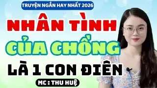 Truyện Ngắn 2026 Nhân Tình Của Chồng Là 1 Con Điên | MC Thu Huệ Kể Chuyện Đêm Khuya