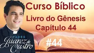 Curso Bíblico #44 - Gênesis Capítulo 44 - Última Prova dos irmãos de José - @Padre Juarez de Castro