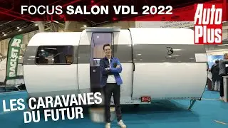 Salon VDL 2022 : comme &ccedil;a les caravanes du futur ?