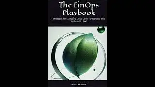 FinOps Playbook: Strategies for Managing Cloud Costs for Startups and SMBs within AWS - Bryan Hooker