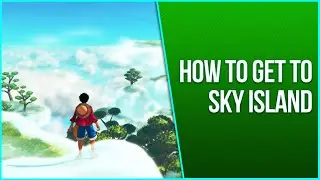 How to get to Sky Island - One Piece: World Seeker - Achievement/Trophy Guide